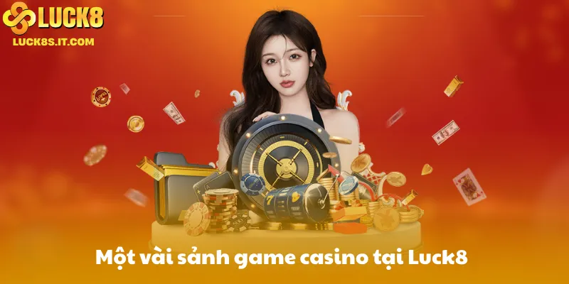 Một vài sảnh game casino tại Luck8