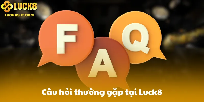 Câu hỏi thường gặp tại Luck8