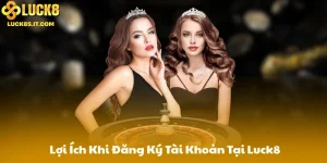 Lợi Ích Khi Đăng Ký Tài Khoản Tại Luck8