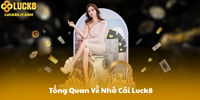 Giới Thiệu Tổng Quan Về Nhà Cái Luck8