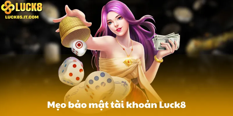 Mẹo bảo mật tài khoản Luck8