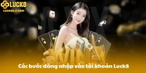 Các bước đăng nhập vào tài khoản Luck8