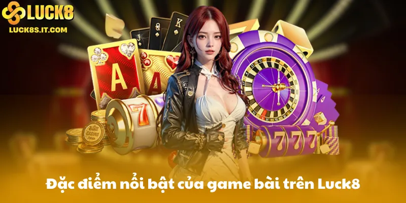 Đặc Điểm Nổi Bật Của Game Bài Luck8