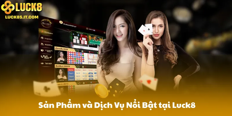Sản Phẩm và Dịch Vụ Nổi Bật Tại Luck8