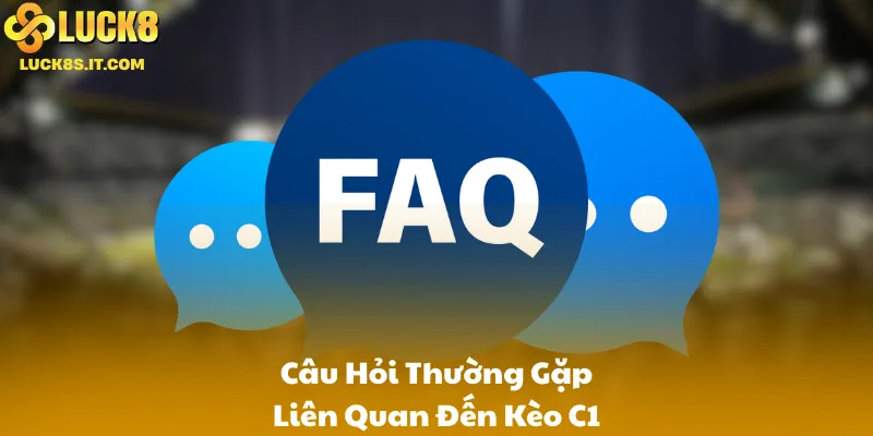 Câu Hỏi Thường Gặp Liên Quan Đến Kèo C1