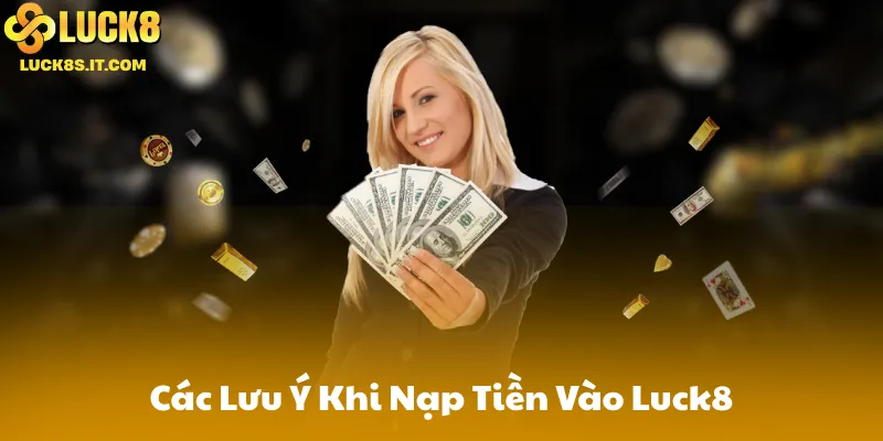Các Lưu Ý Khi Nạp Tiền Vào Luck8