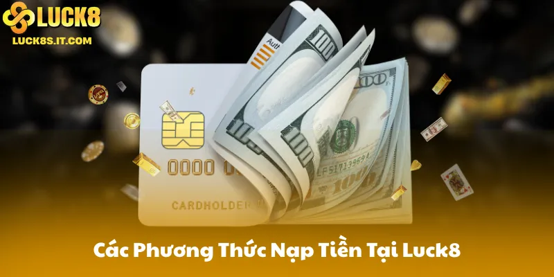 Các Phương Thức Nạp Tiền Tại Luck8