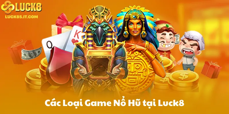 Các Loại Game Nổ Hũ tại Luck8