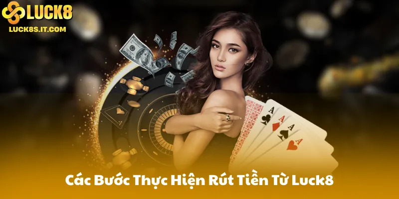 Các Bước Thực Hiện Rút Tiền Từ Luck8