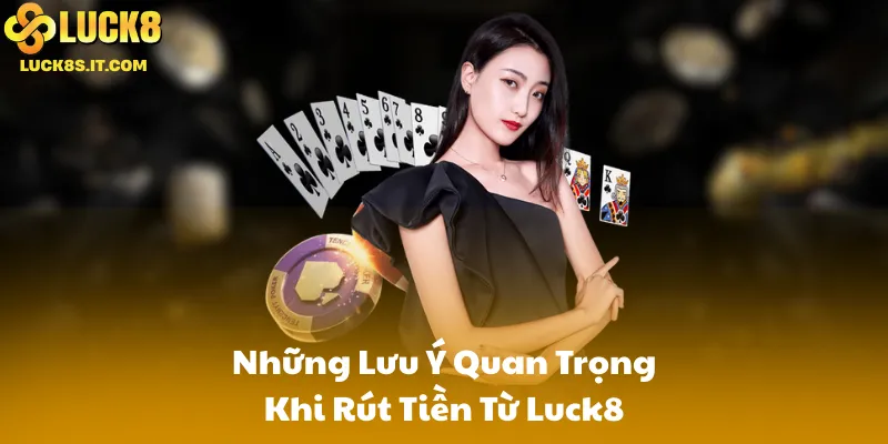 Những Lưu Ý Quan Trọng Khi Rút Tiền Từ Luck8