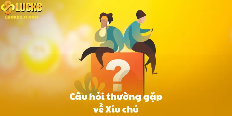 Câu hỏi thường gặp về Xỉu chủ