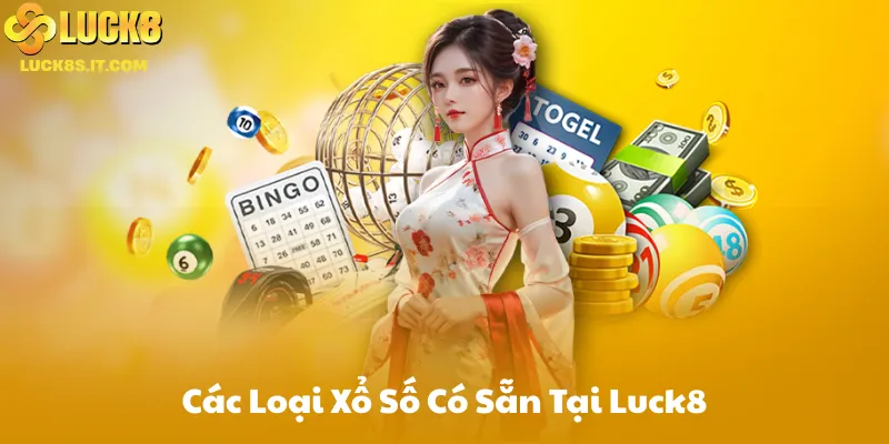 Các Loại Xổ Số Có Sẵn Tại Luck8