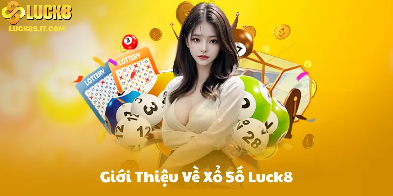 Giới Thiệu Về Xổ Số Luck8