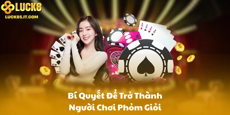 Bí Quyết Để Trở Thành Người Chơi Phỏm Giỏi
