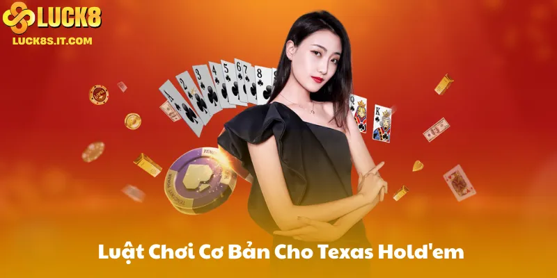Luật Chơi Cơ Bản Cho Texas Hold'em