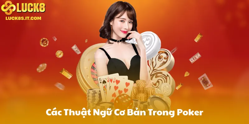 Danh Sách Các Thuật Ngữ Cơ Bản Trong Poker