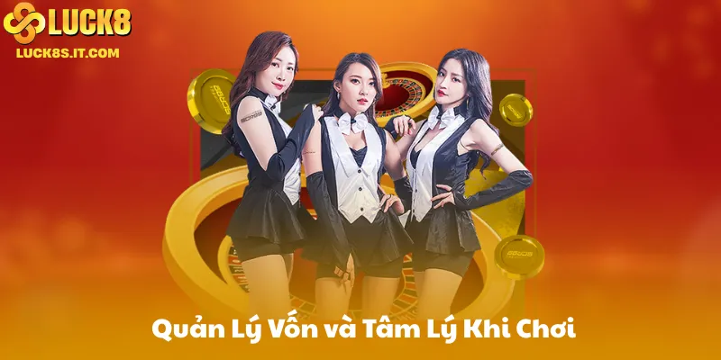 Quản Lý Vốn và Tâm Lý Khi Chơi