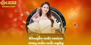 Khuyến mãi casino may mắn hàng ngày