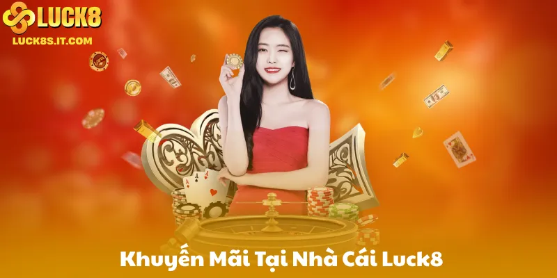 Khuyến Mãi Tại Nhà Cái Luck8