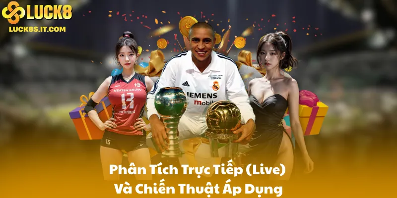 Phân Tích Trực Tiếp (Live) Và Chiến Thuật Áp Dụng
