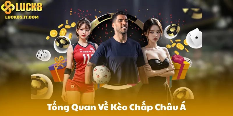 Tổng Quan Về Kèo Chấp Châu Á