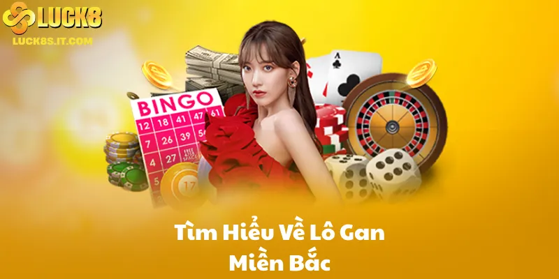 Tìm Hiểu Về Lô Gan Miền Bắc