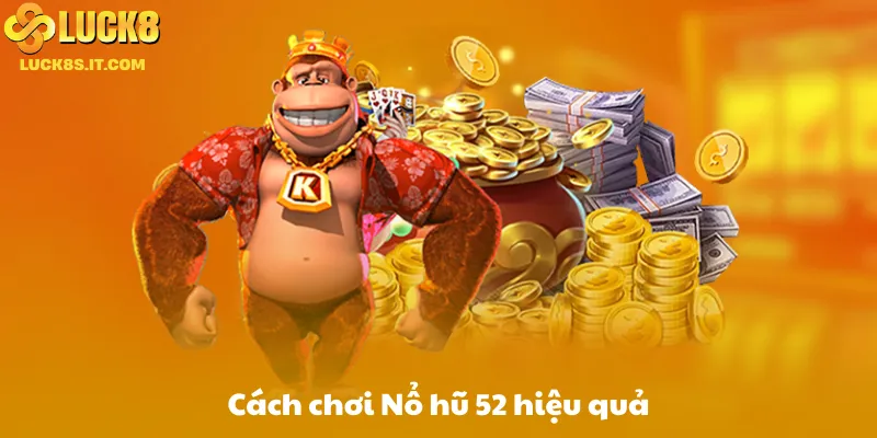 Cách chơi Nổ hũ 52 hiệu quả
