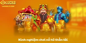 Kinh nghiệm chơi nổ hũ thần tài