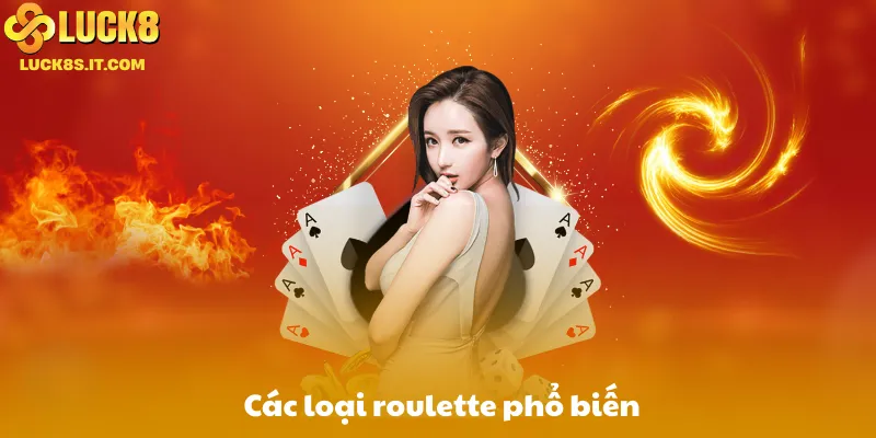 Các loại roulette phổ biến: European, American, French