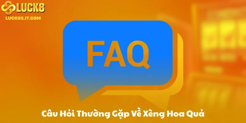 Câu Hỏi Thường Gặp Về Xèng Hoa Quả